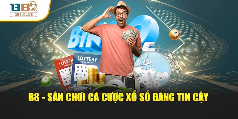 B8 - Sân chơi cá cược xổ số đáng tin cậy