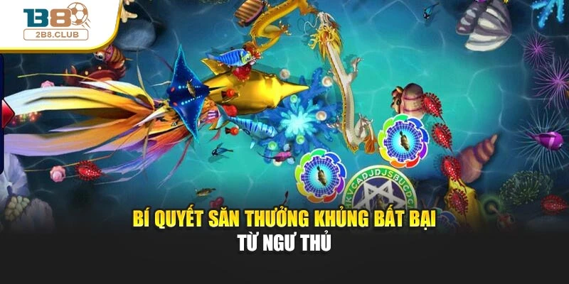 Bí quyết săn thưởng khủng bất bại từ ngư thủ