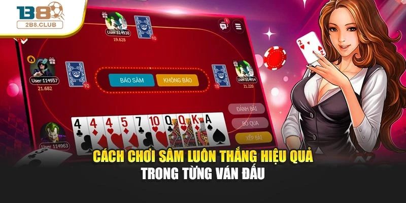 Cách Chơi Sâm Luôn Thắng Hiệu Quả Trong Từng Ván Đấu