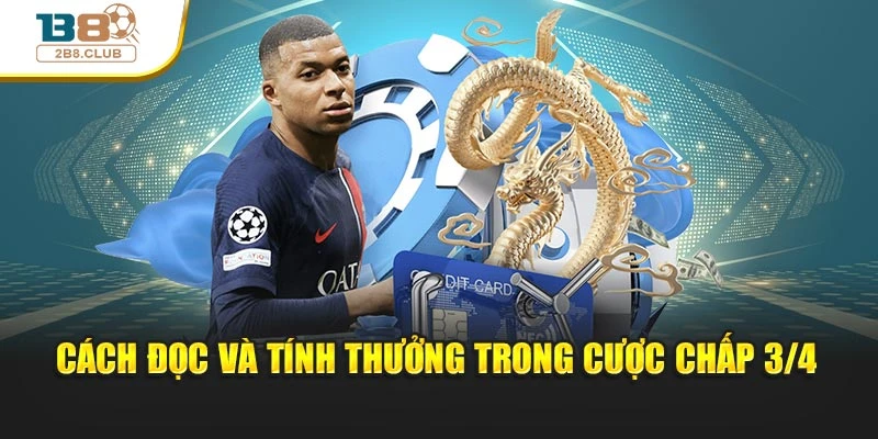 Cách đọc và tính thưởng trong cược chấp 3/4