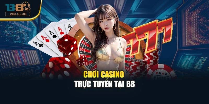 Chơi casino trực tuyến tại B8