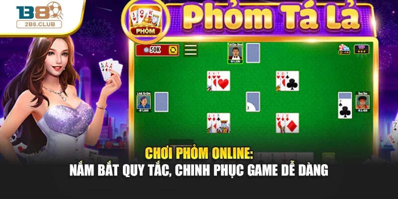 Chơi Phỏm Online: Nắm Bắt Quy Tắc, Chinh Phục Game Dễ Dàng