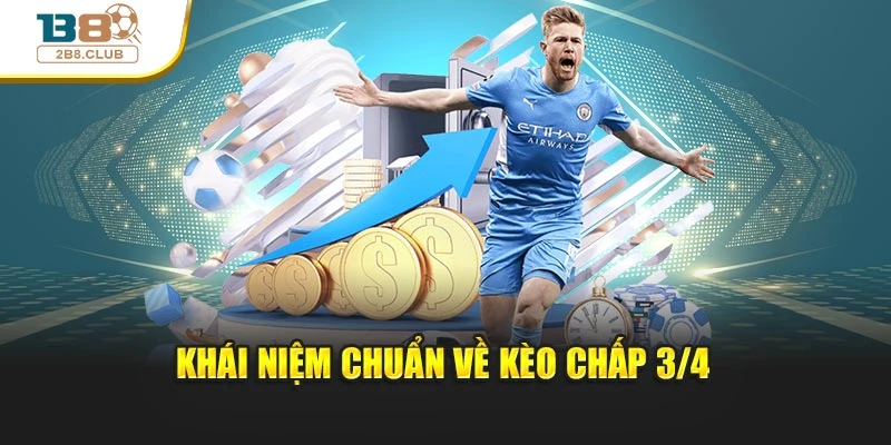 Khái niệm chuẩn về kèo chấp 3/4