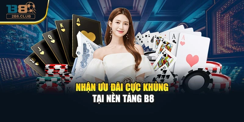 Nhận ưu đãi cực khủng tại nền tảng B8