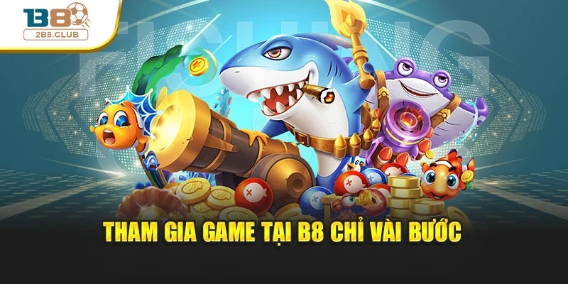 Tham gia game tại B8 chỉ vài bước